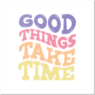 Good Things Take Time Posters and Art